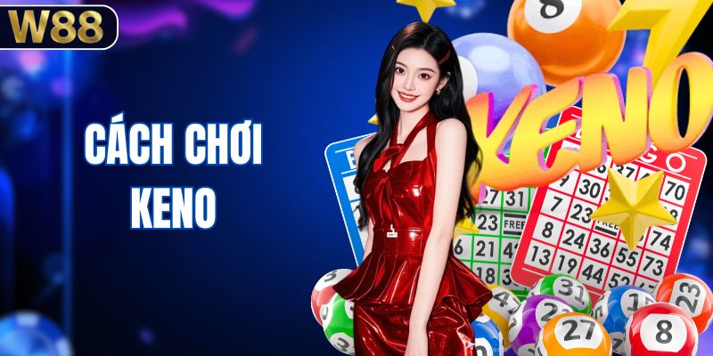 Cách Chơi Keno - Hướng Dẫn Chọn Ô Và Theo Dõi Kết Quả