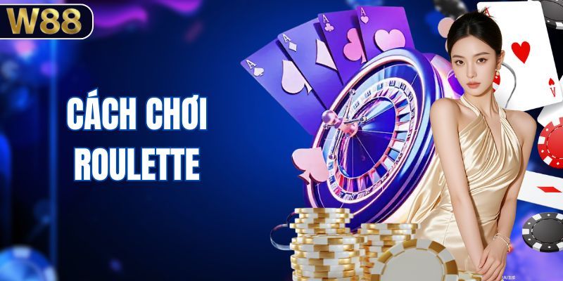 Cách Chơi Roulette - Hướng Dẫn Quay Số Dễ Hiểu Nhất
