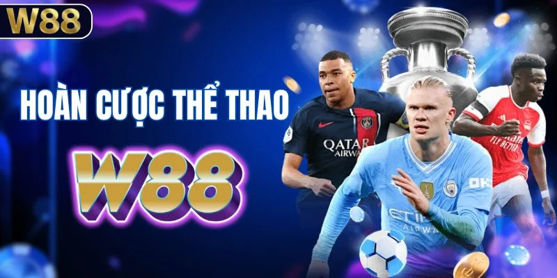 Chương trình hoàn cược thể thao tại W88